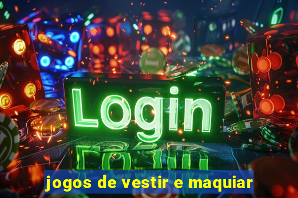 jogos de vestir e maquiar